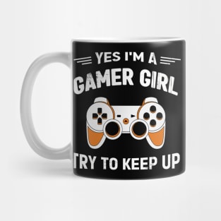 Yes I'm a Gamer Girl Try to keep up Mug